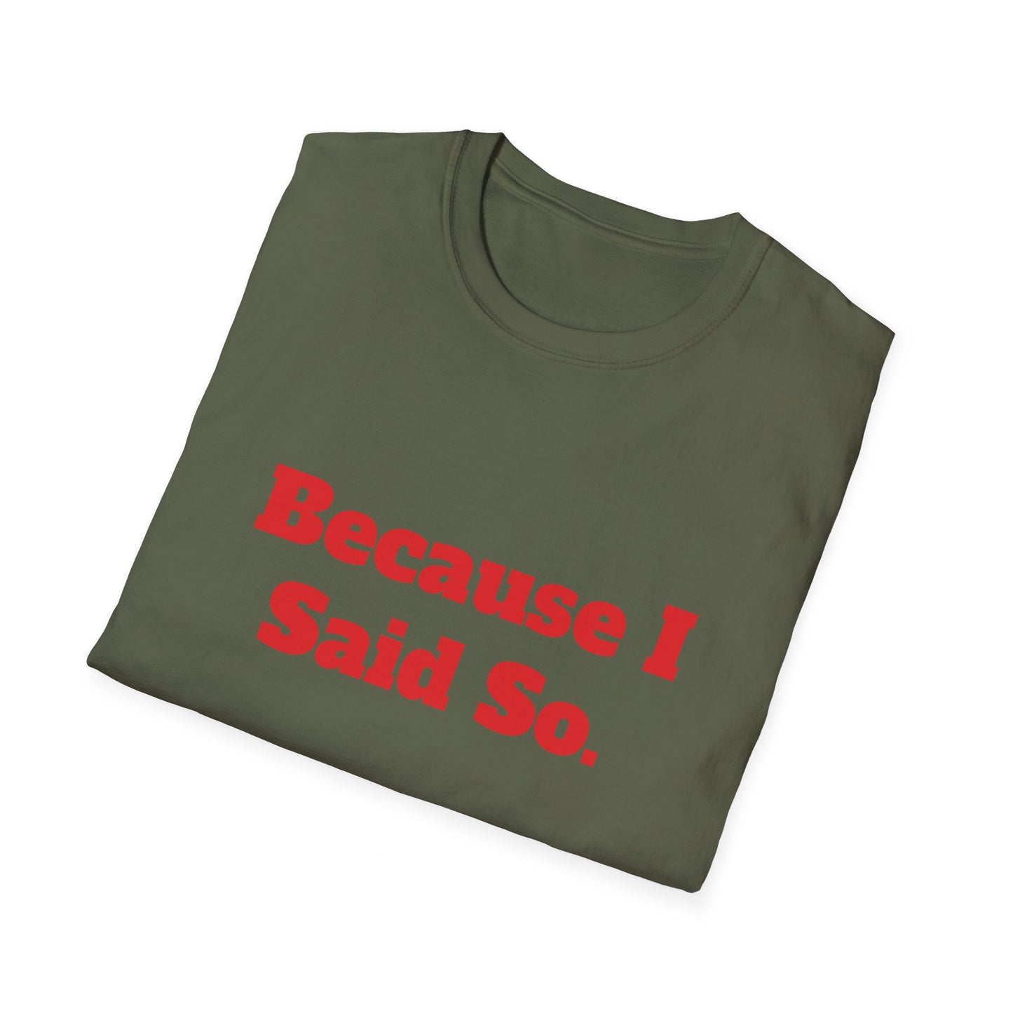 "Because I Said So." T-Shirt