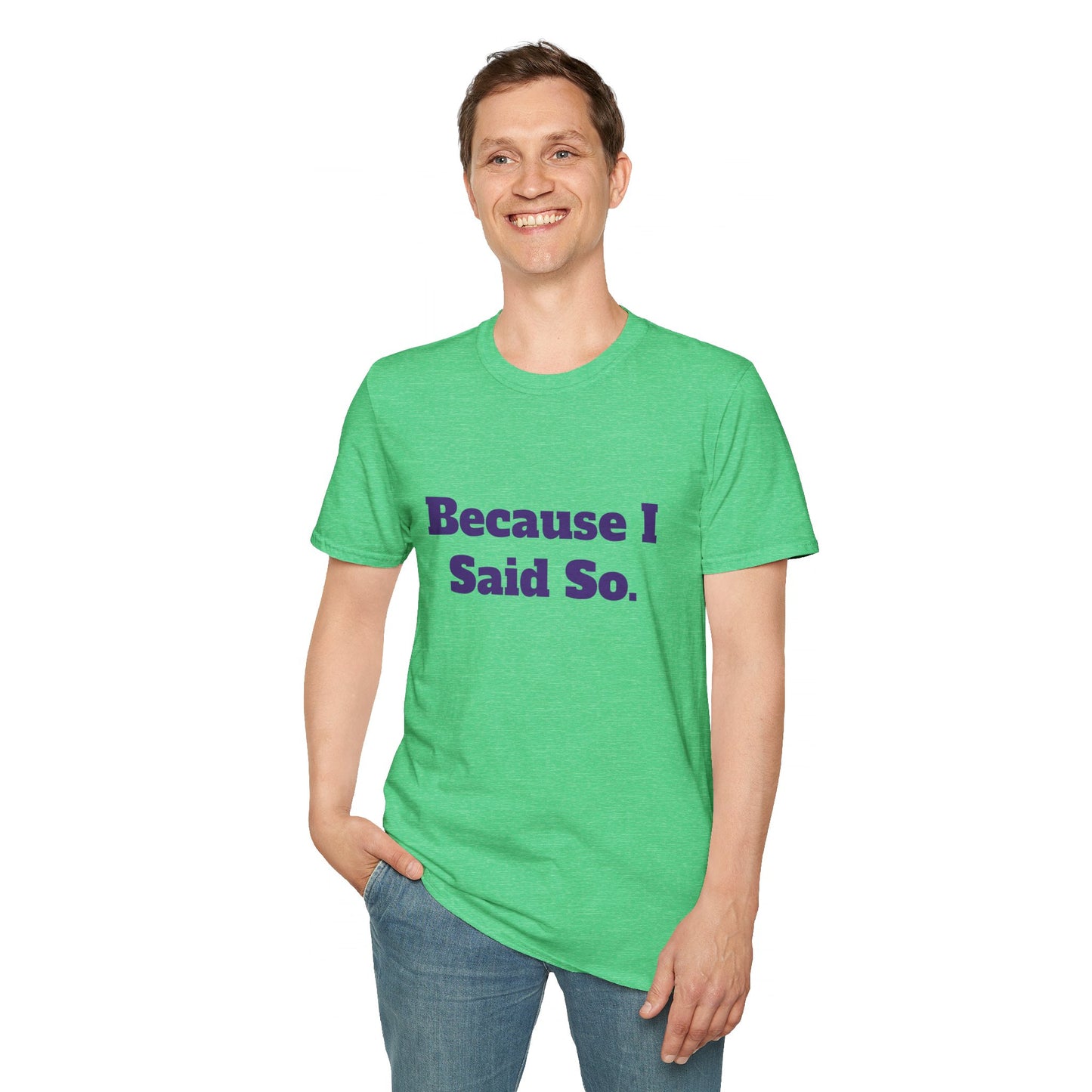 "Because I Said So." T-Shirt