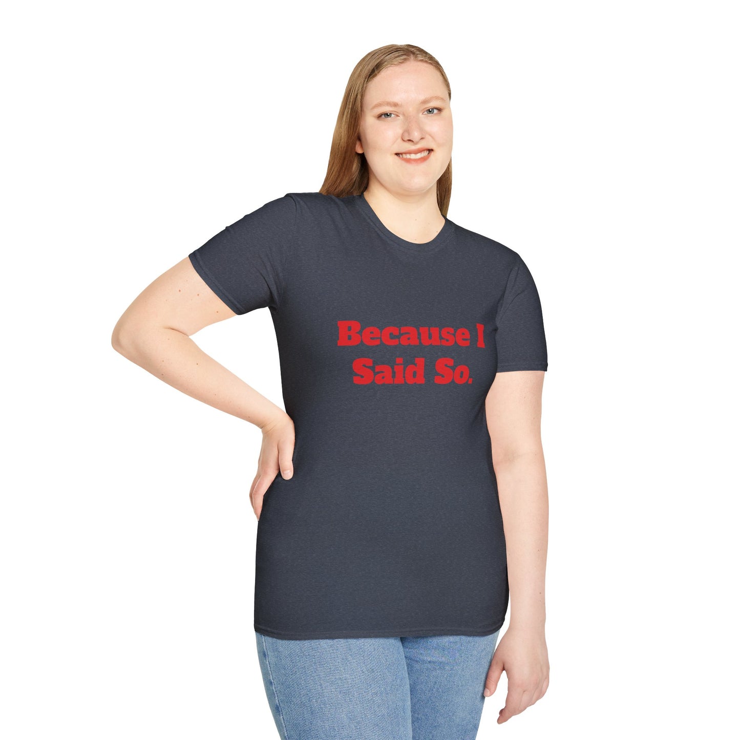 "Because I Said So." T-Shirt