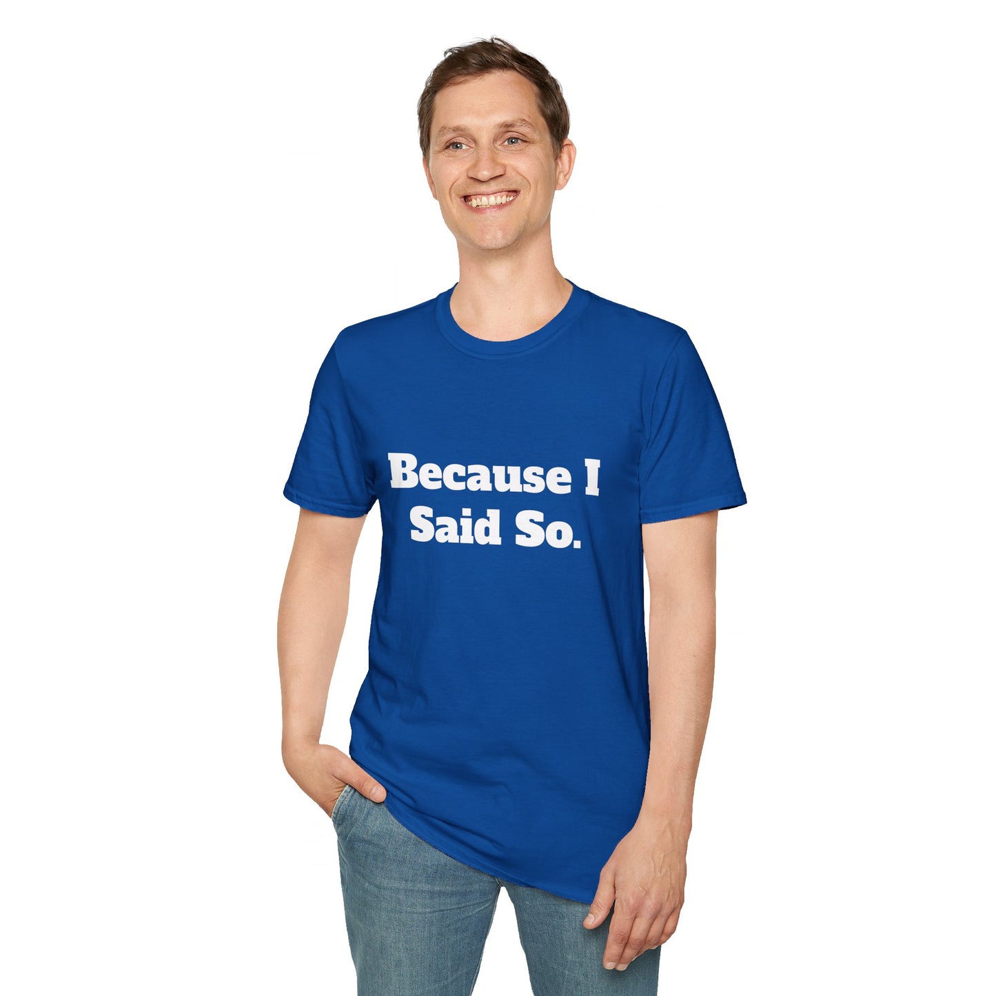 "Because I Said So." T-Shirt