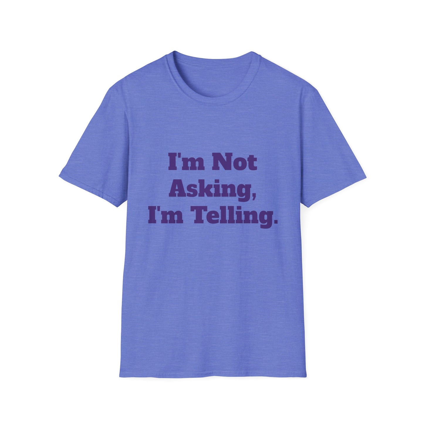 "I'm Not Asking, I'm Telling." T-Shirt