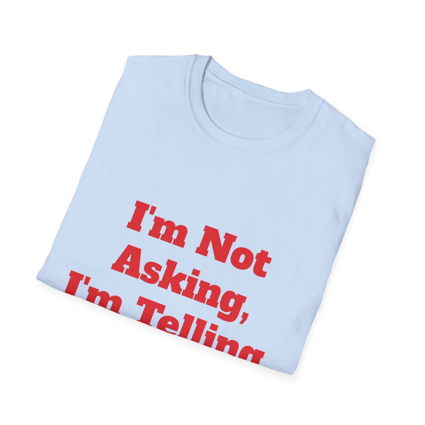 "I'm Not Asking, I'm Telling." T-Shirt