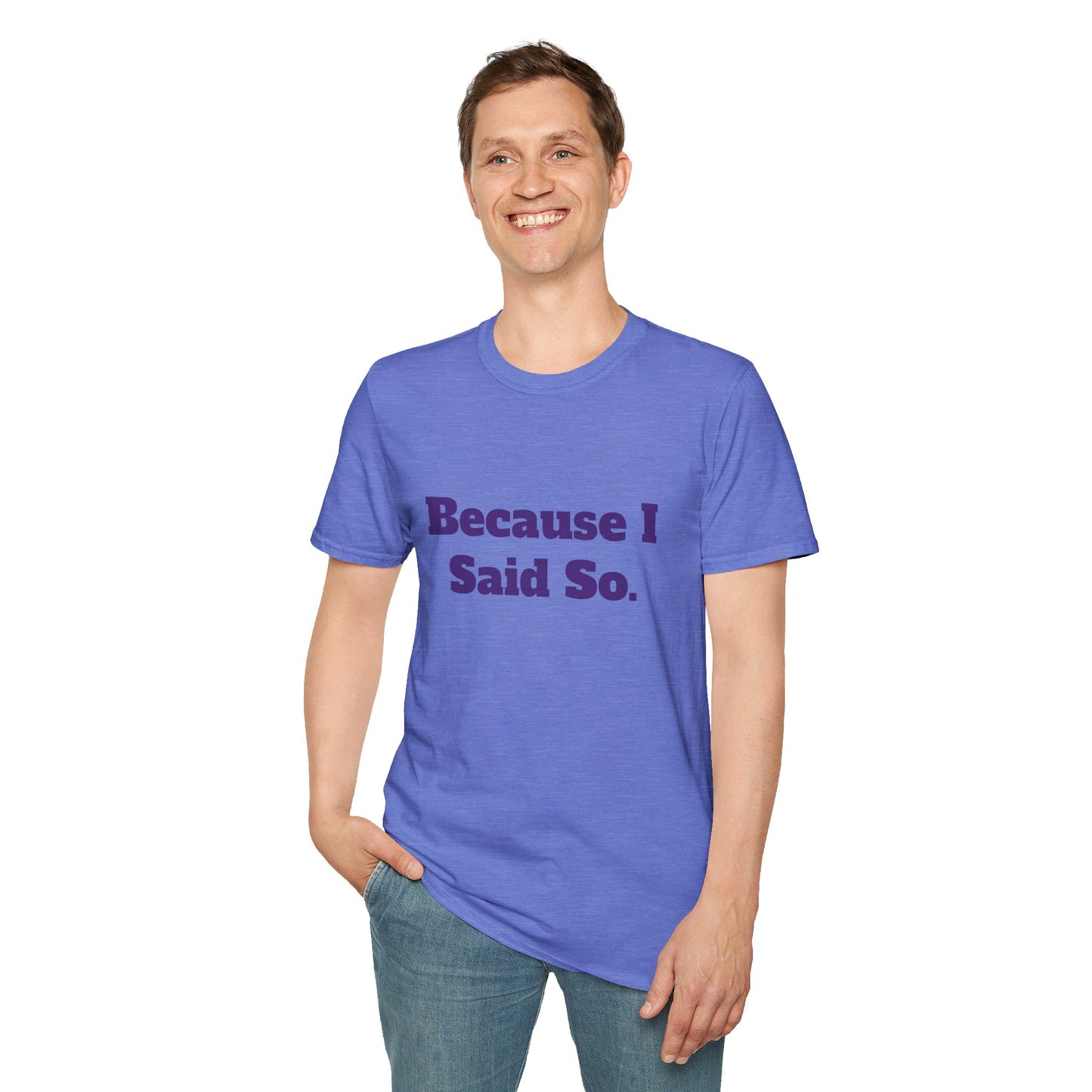 "Because I Said So." T-Shirt