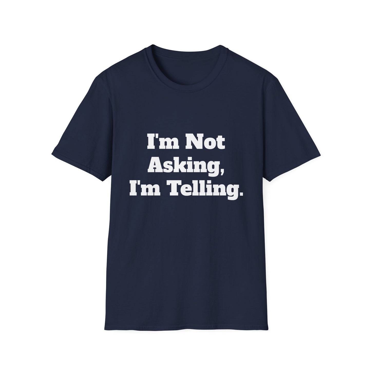 "I'm Not Asking, I'm Telling." T-Shirt