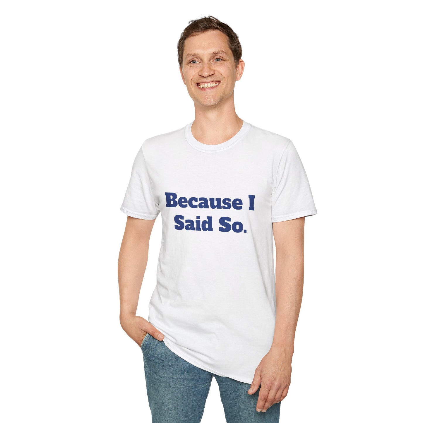 "Because I Said So." T-Shirt