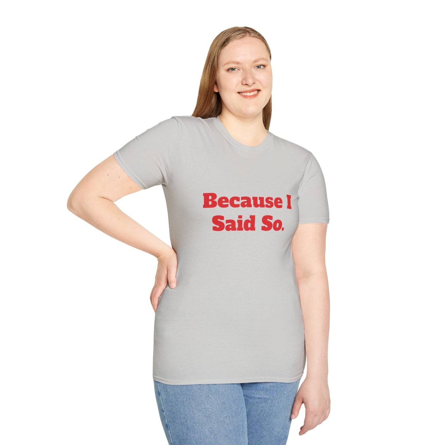 "Because I Said So." T-Shirt