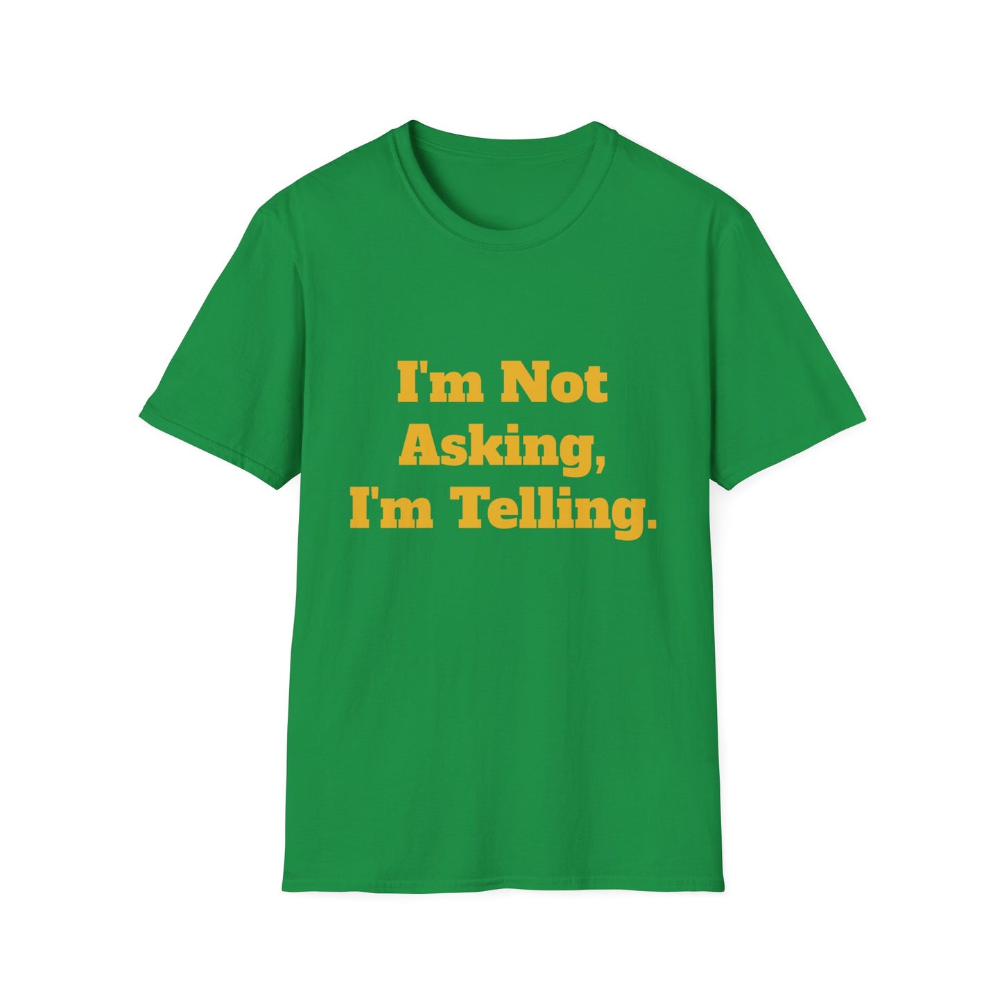 "I'm Not Asking, I'm Telling." T-Shirt