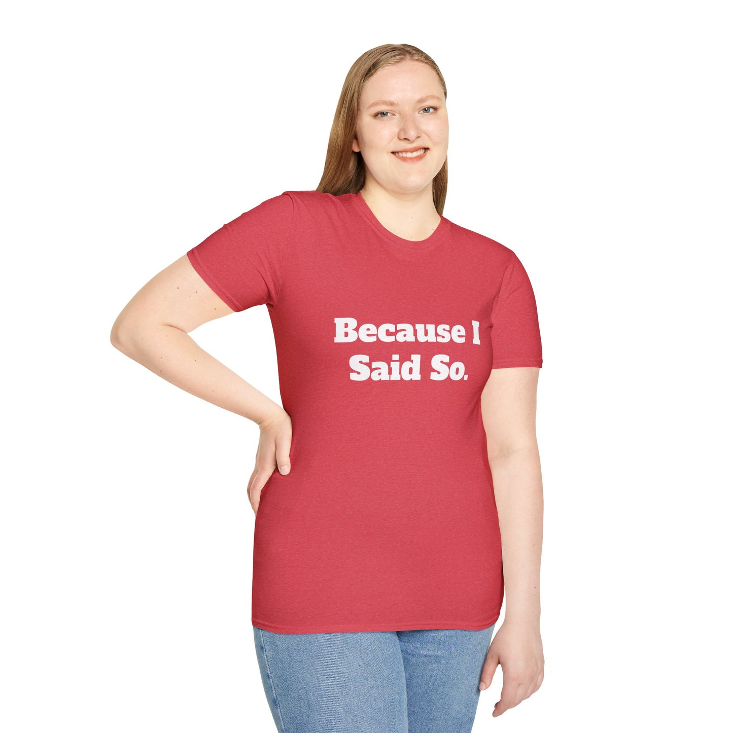 "Because I Said So." T-Shirt