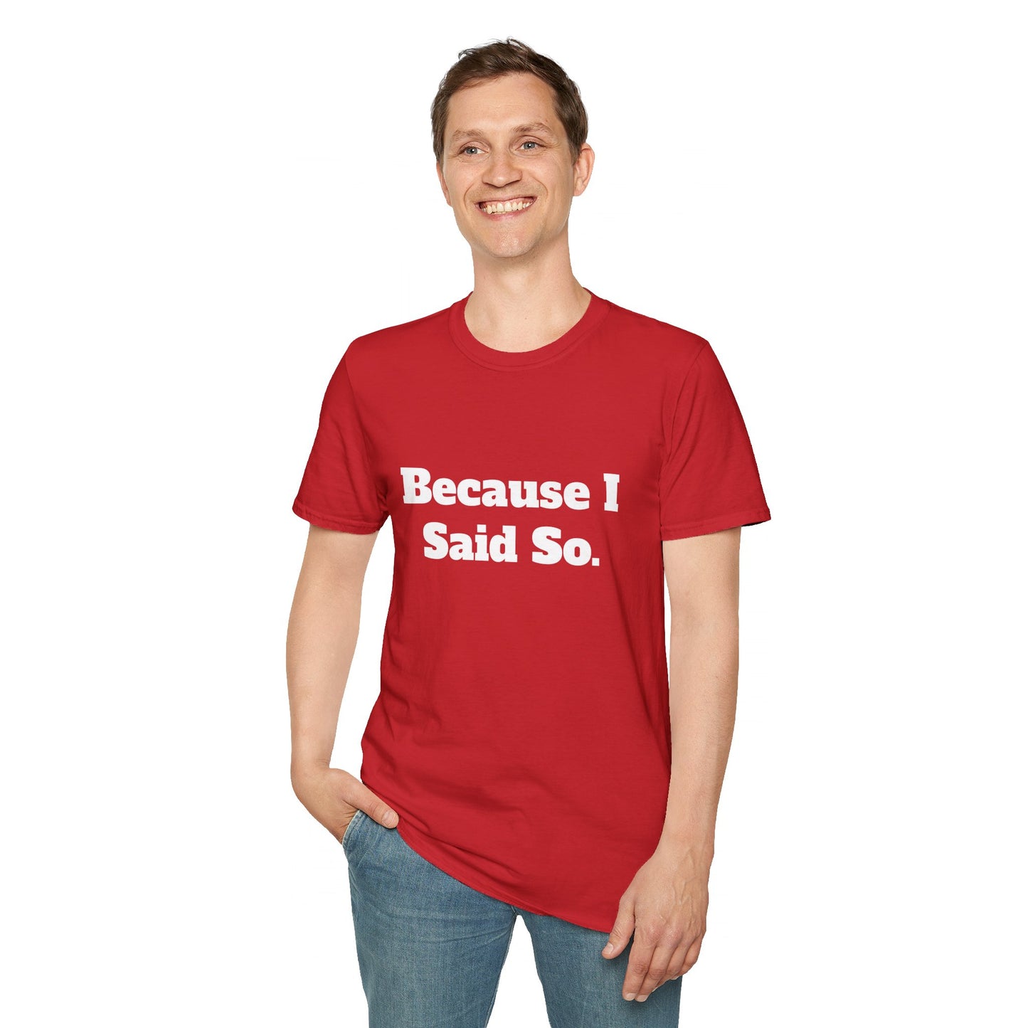 "Because I Said So." T-Shirt