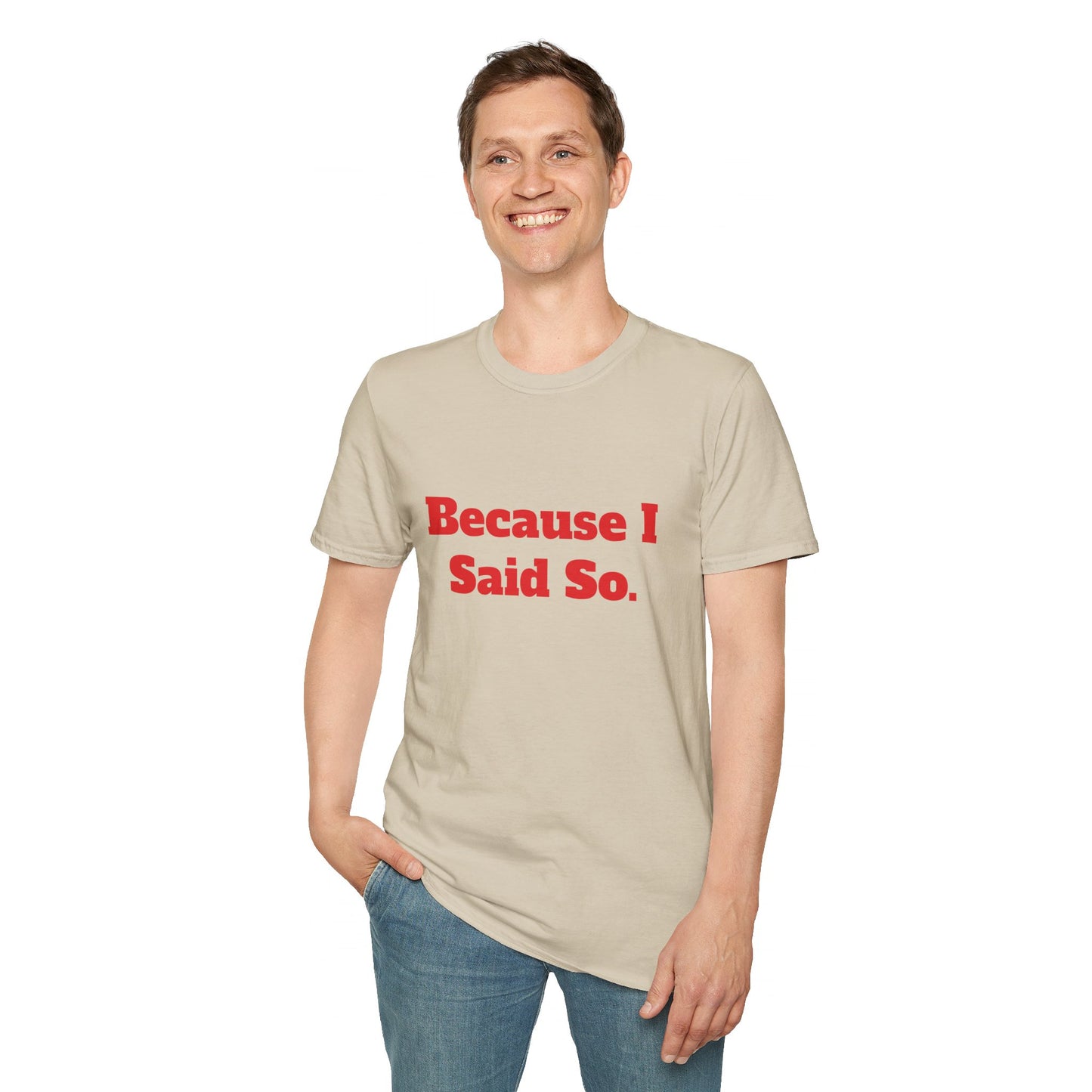 "Because I Said So." T-Shirt