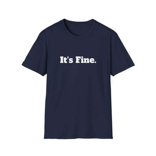 "It's Fine." T-Shirt