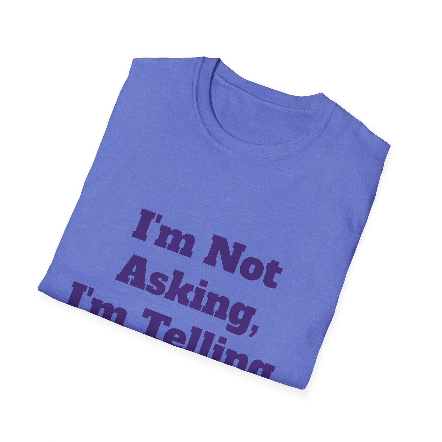 "I'm Not Asking, I'm Telling." T-Shirt