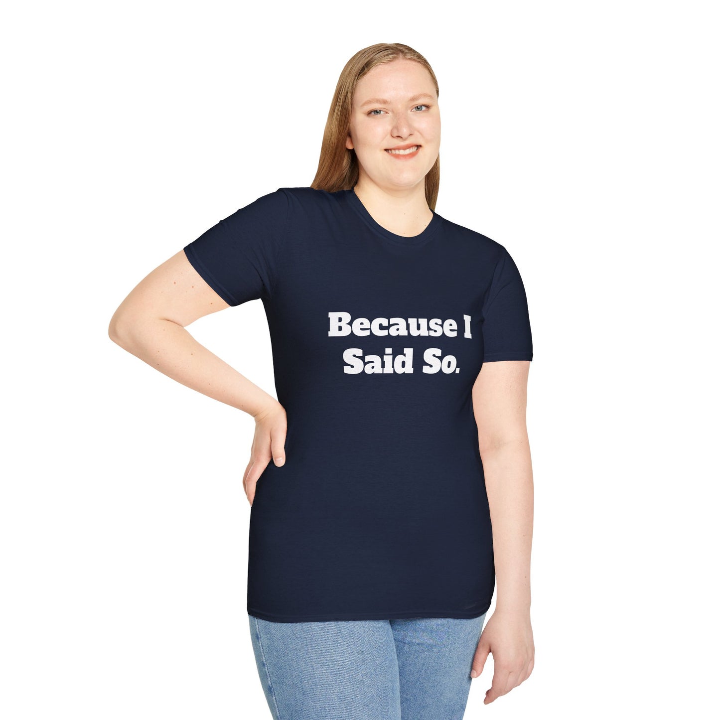 "Because I Said So." T-Shirt