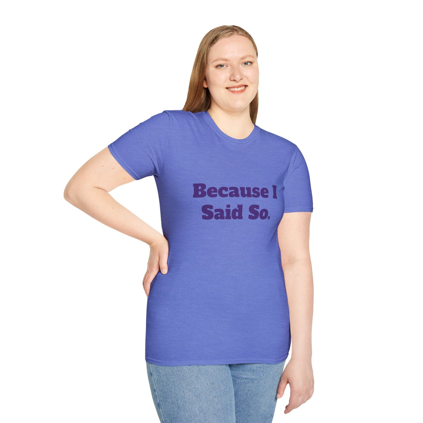 "Because I Said So." T-Shirt