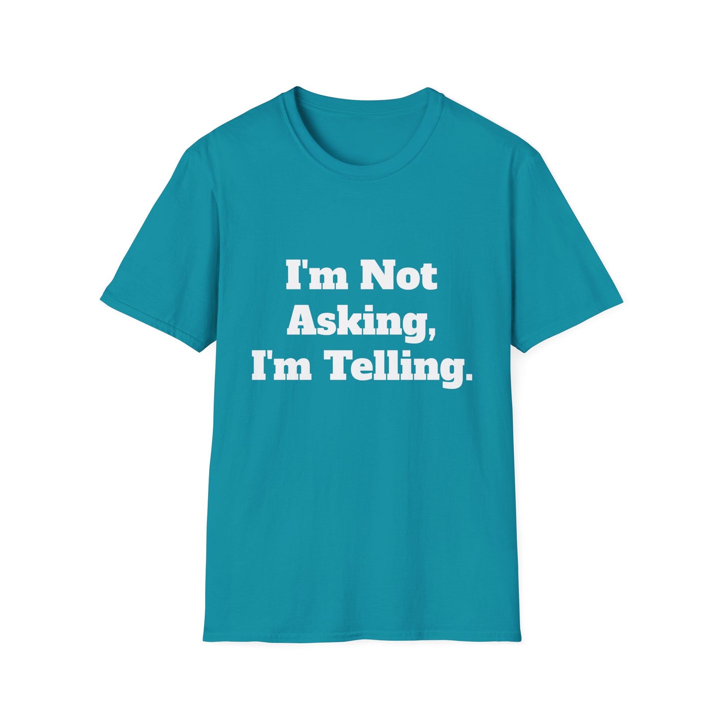 "I'm Not Asking, I'm Telling." T-Shirt