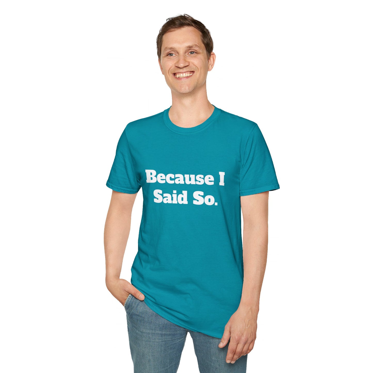 "Because I Said So." T-Shirt