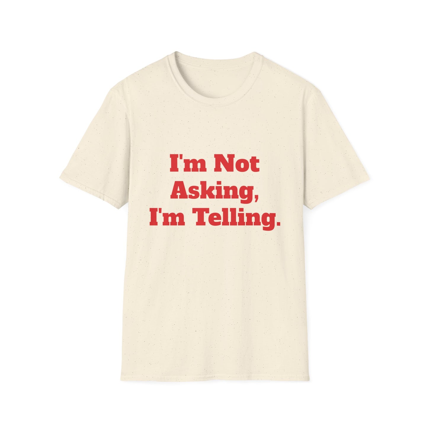 "I'm Not Asking, I'm Telling." T-Shirt