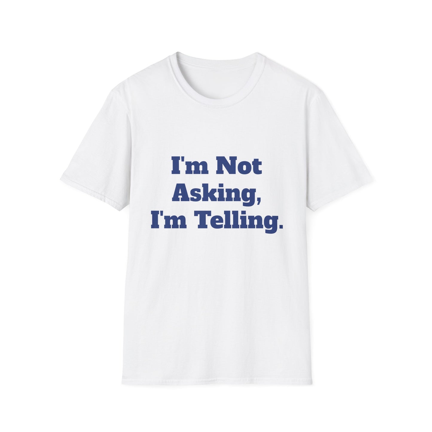 "I'm Not Asking, I'm Telling." T-Shirt