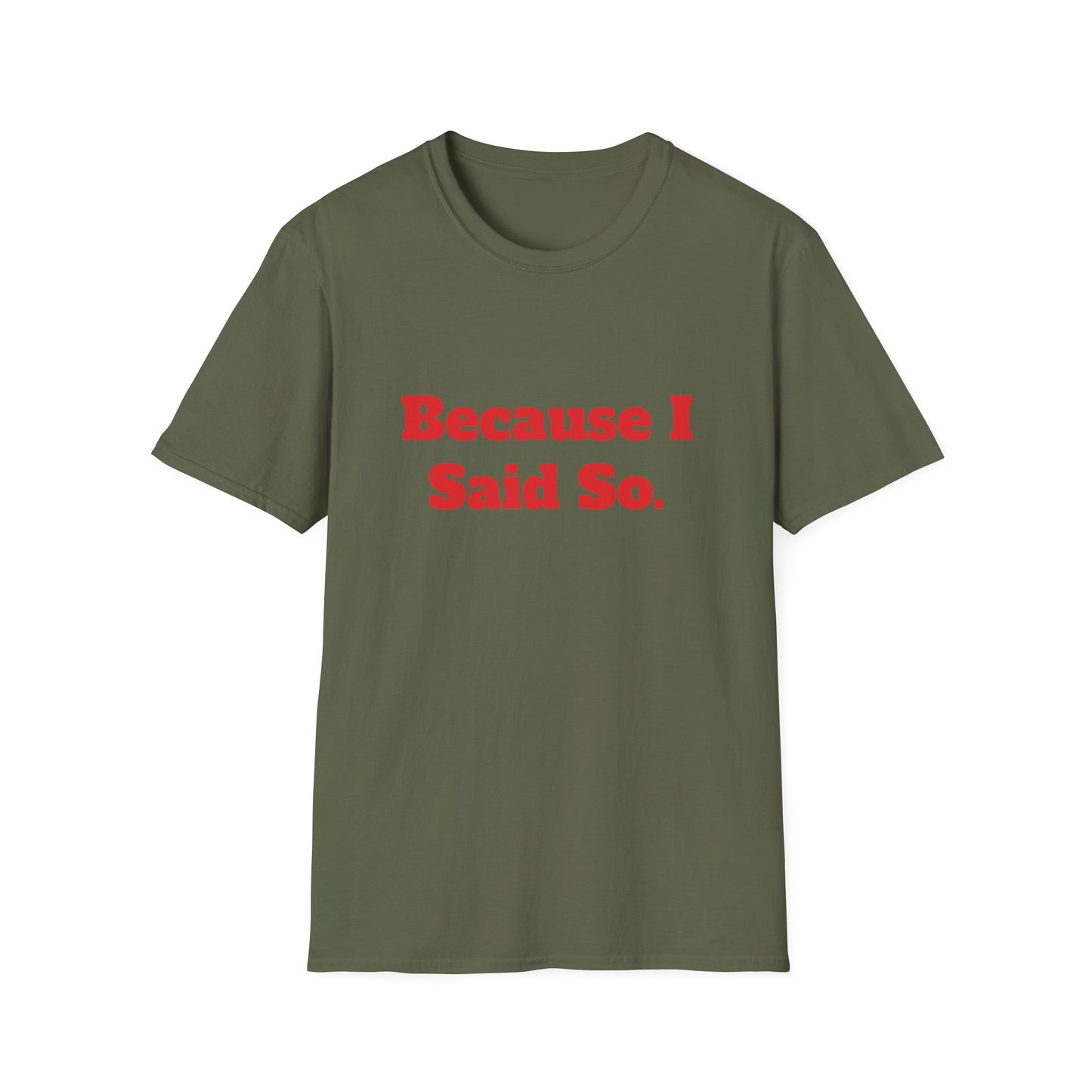 "Because I Said So." T-Shirt