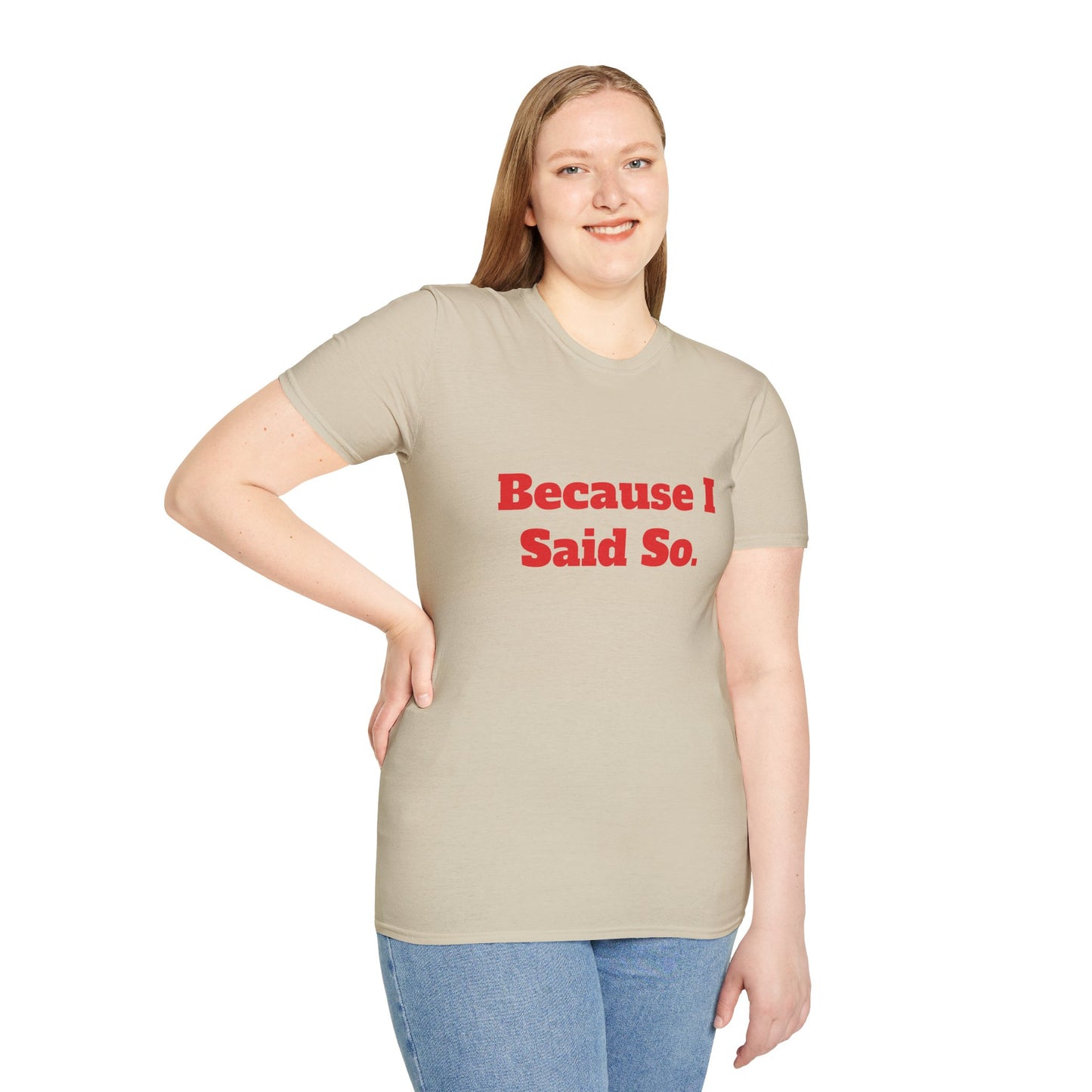 "Because I Said So." T-Shirt