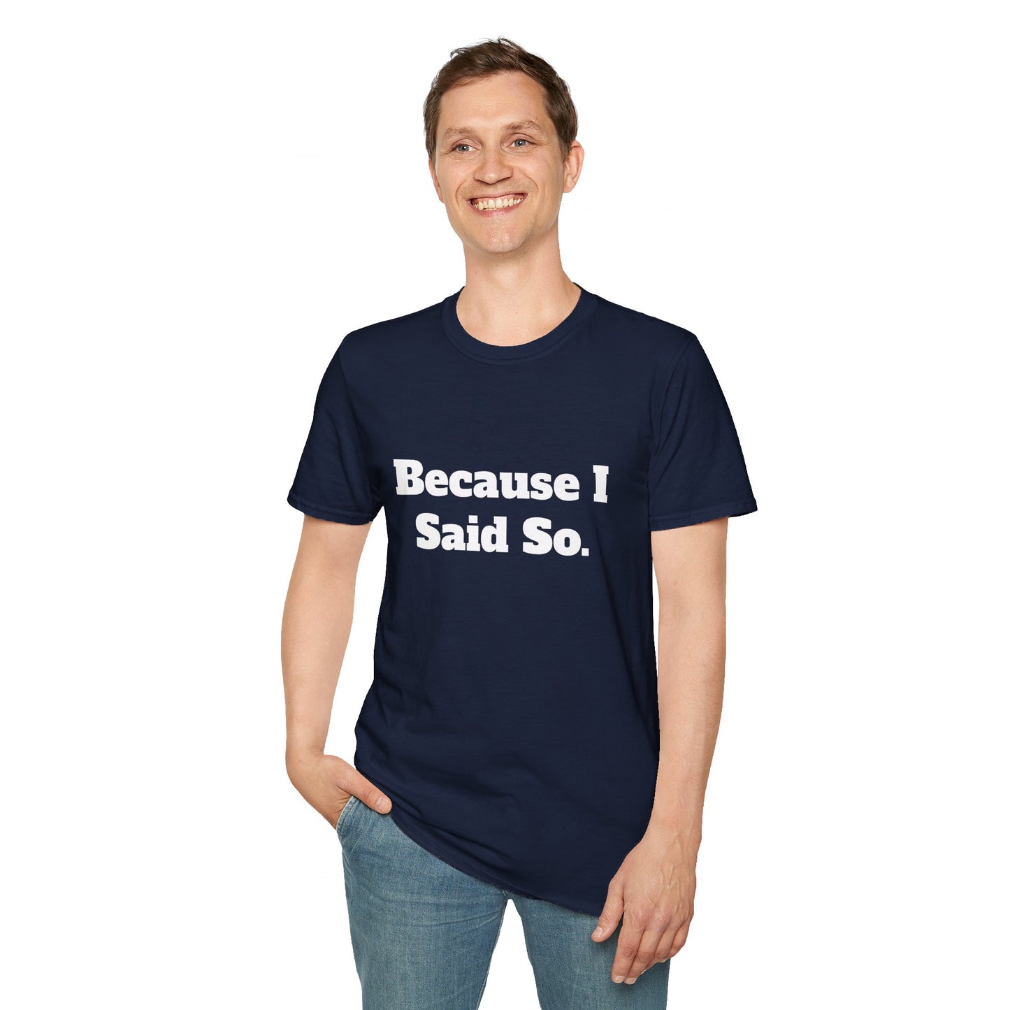 "Because I Said So." T-Shirt