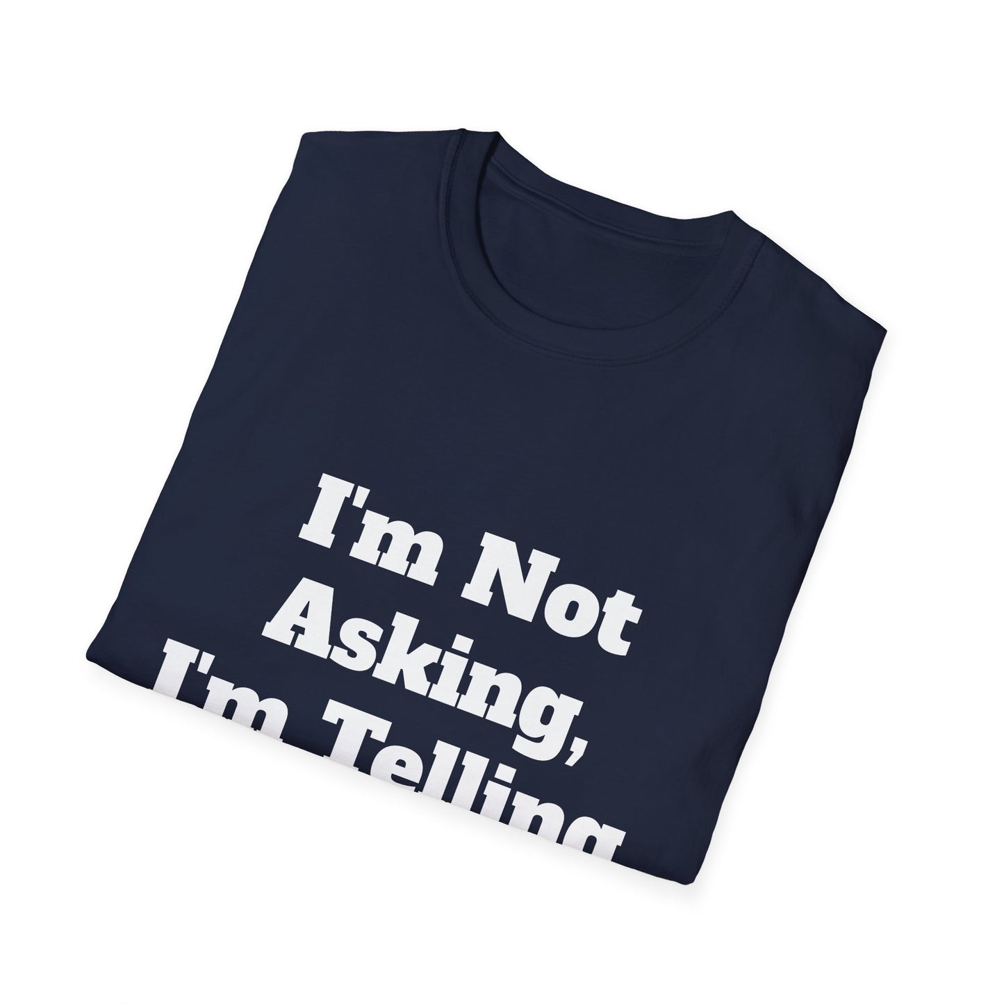 "I'm Not Asking, I'm Telling." T-Shirt