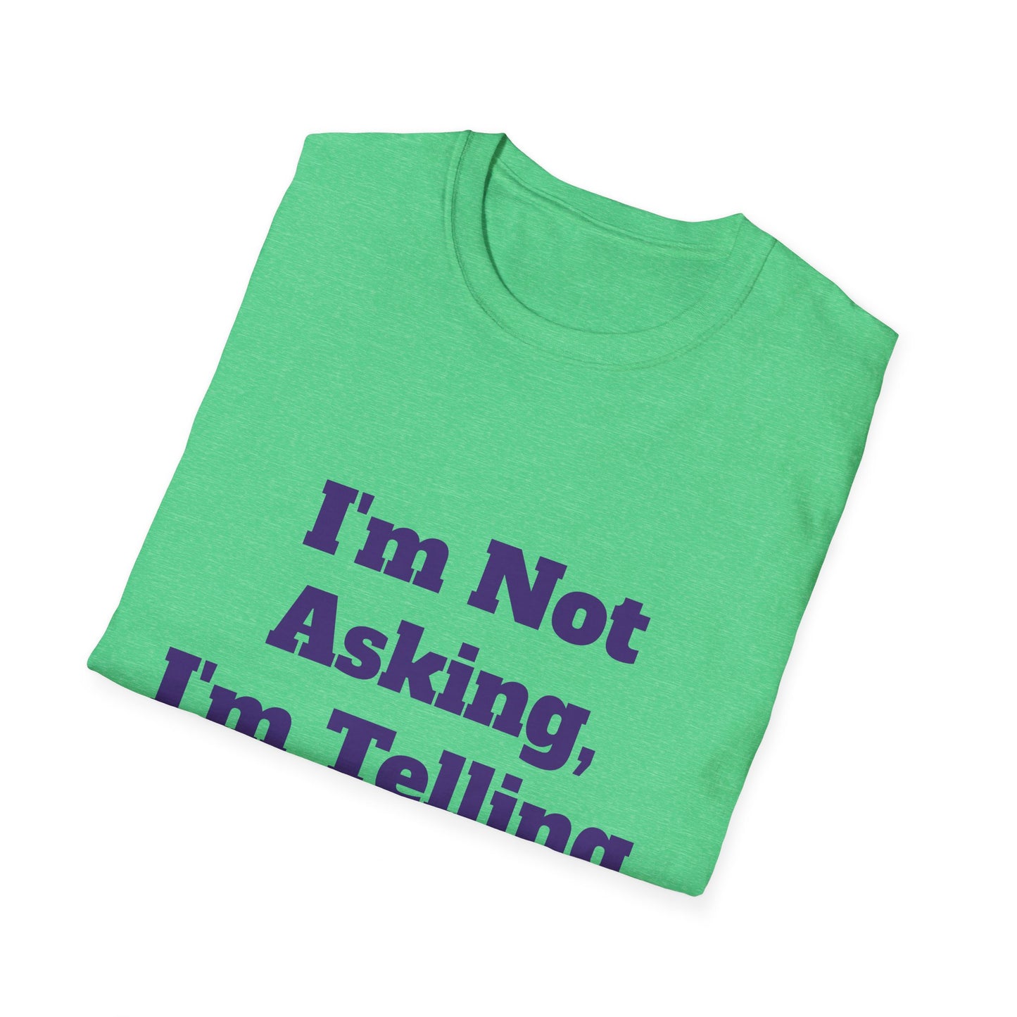 "I'm Not Asking, I'm Telling." T-Shirt