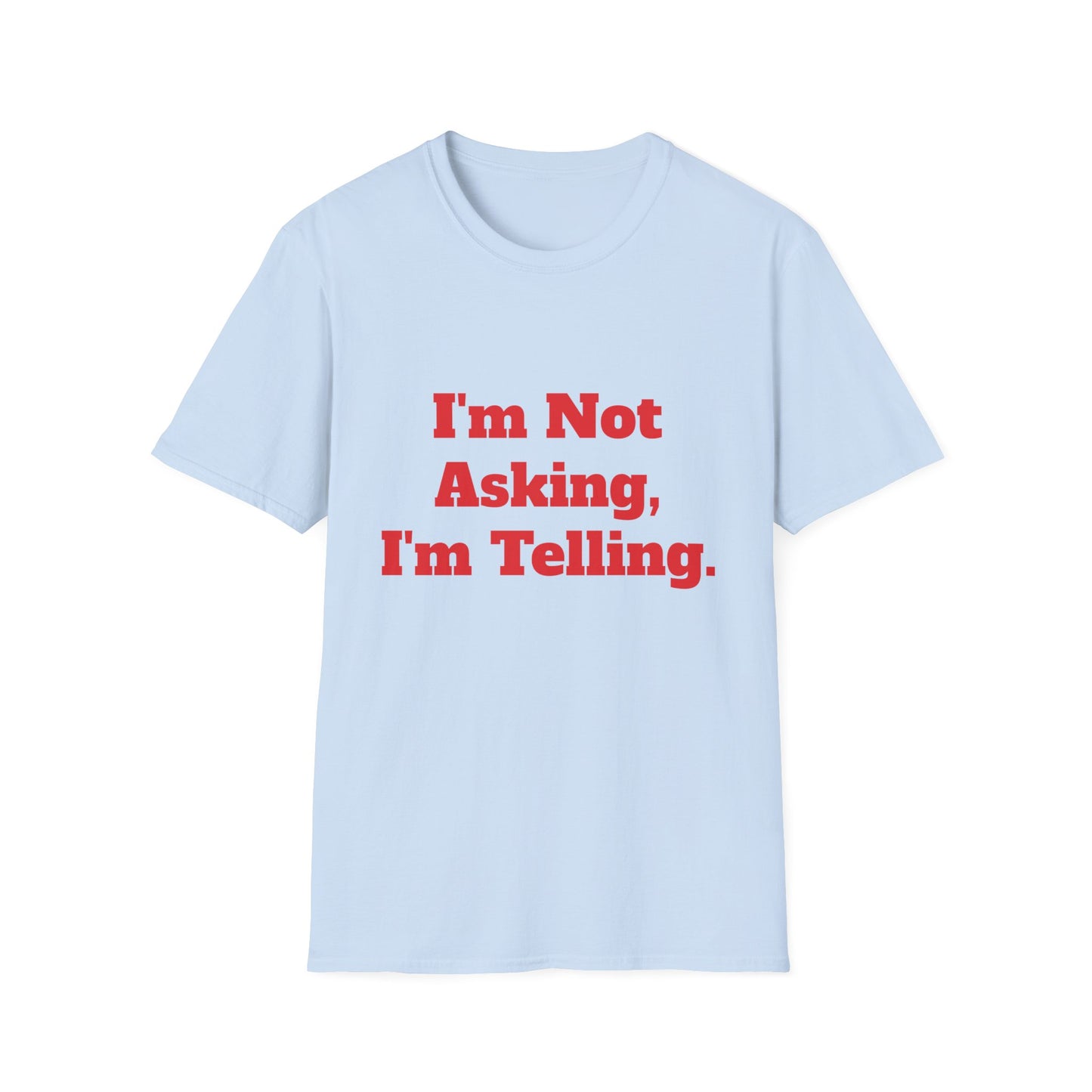 "I'm Not Asking, I'm Telling." T-Shirt