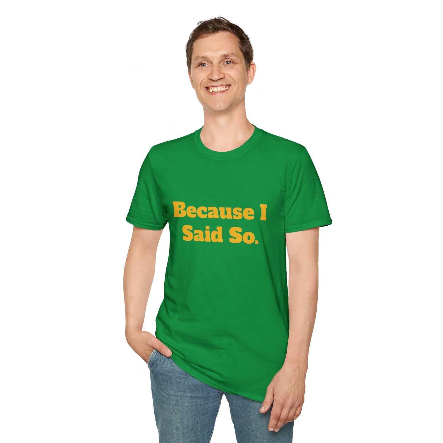 "Because I Said So." T-Shirt