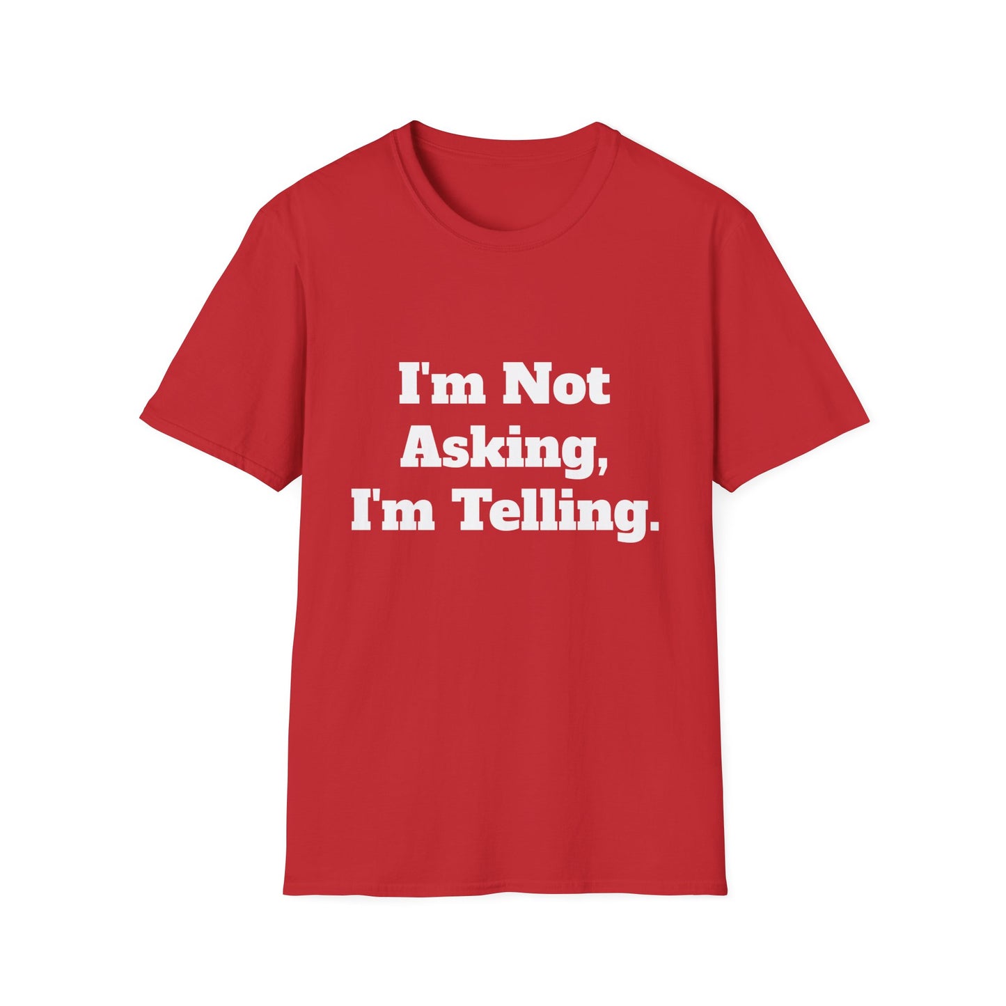 "I'm Not Asking, I'm Telling." T-Shirt