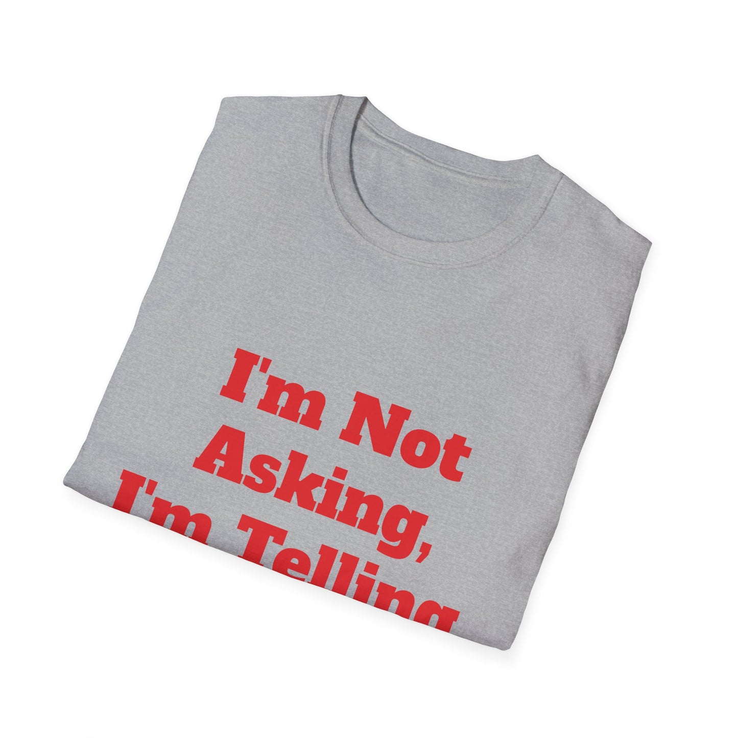 "I'm Not Asking, I'm Telling." T-Shirt