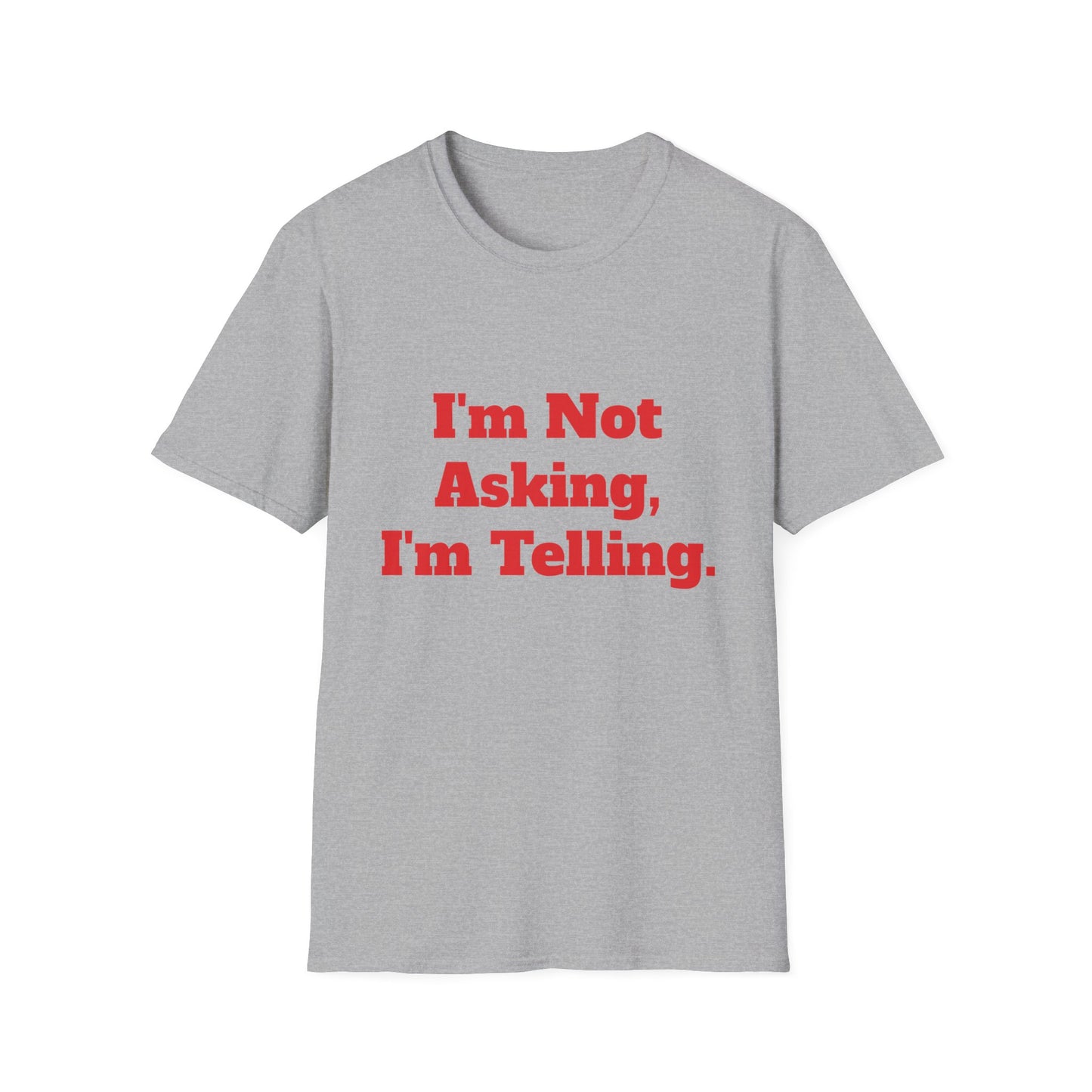 "I'm Not Asking, I'm Telling." T-Shirt