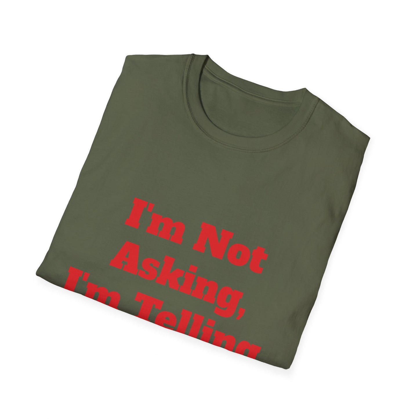 "I'm Not Asking, I'm Telling." T-Shirt