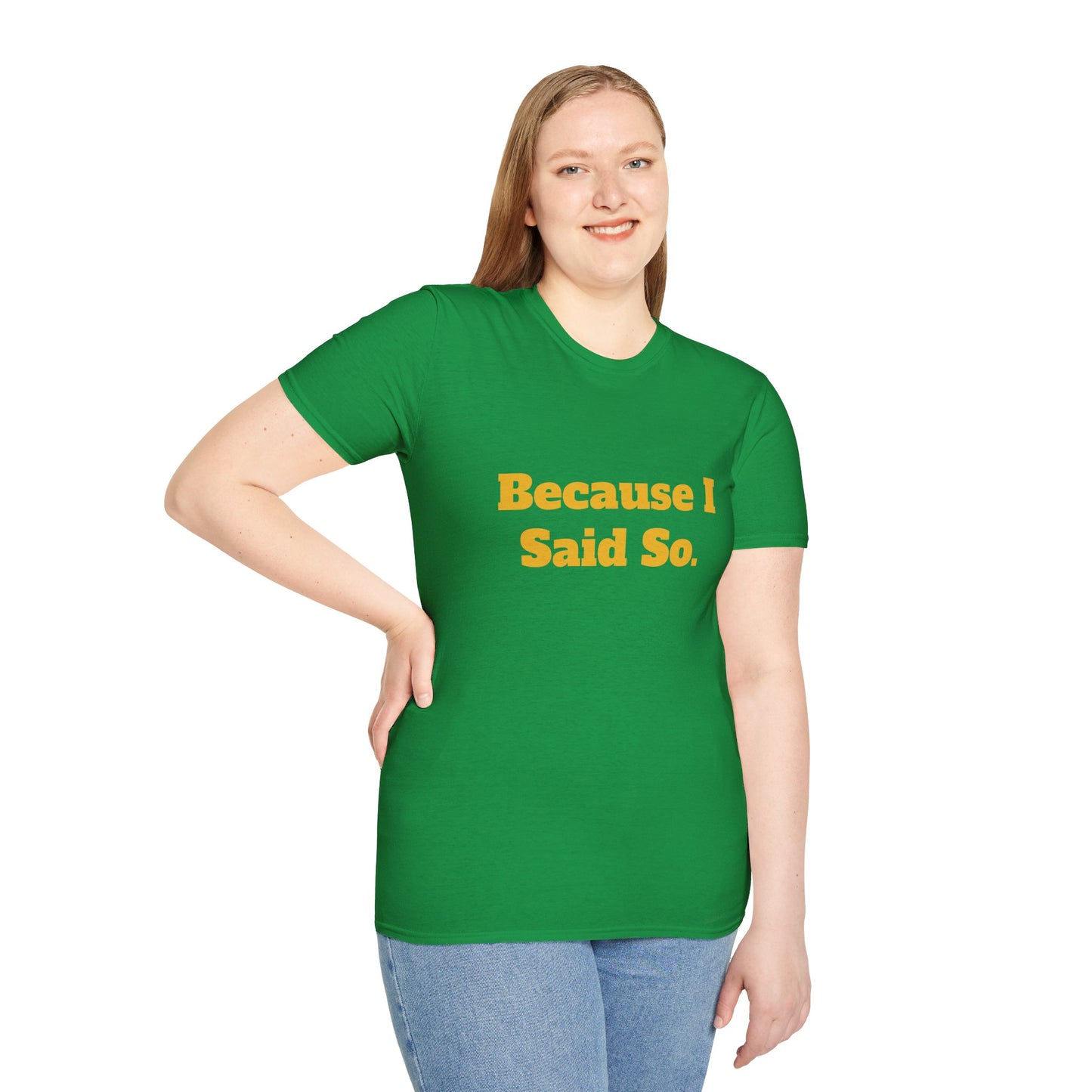 "Because I Said So." T-Shirt