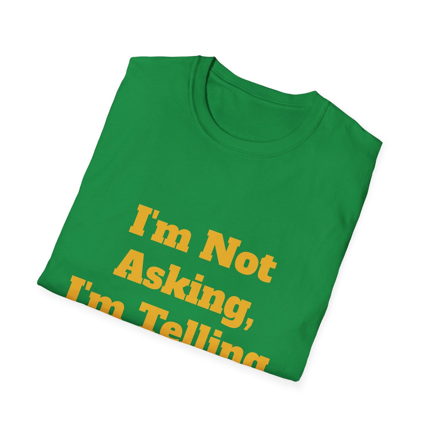 "I'm Not Asking, I'm Telling." T-Shirt