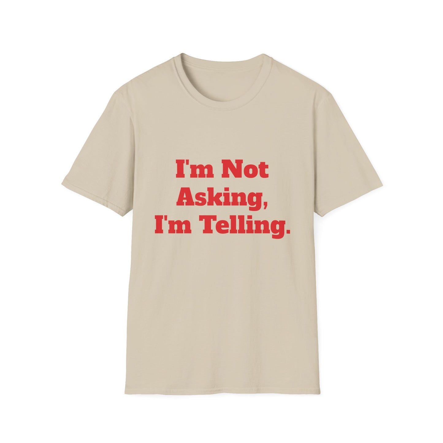 "I'm Not Asking, I'm Telling." T-Shirt