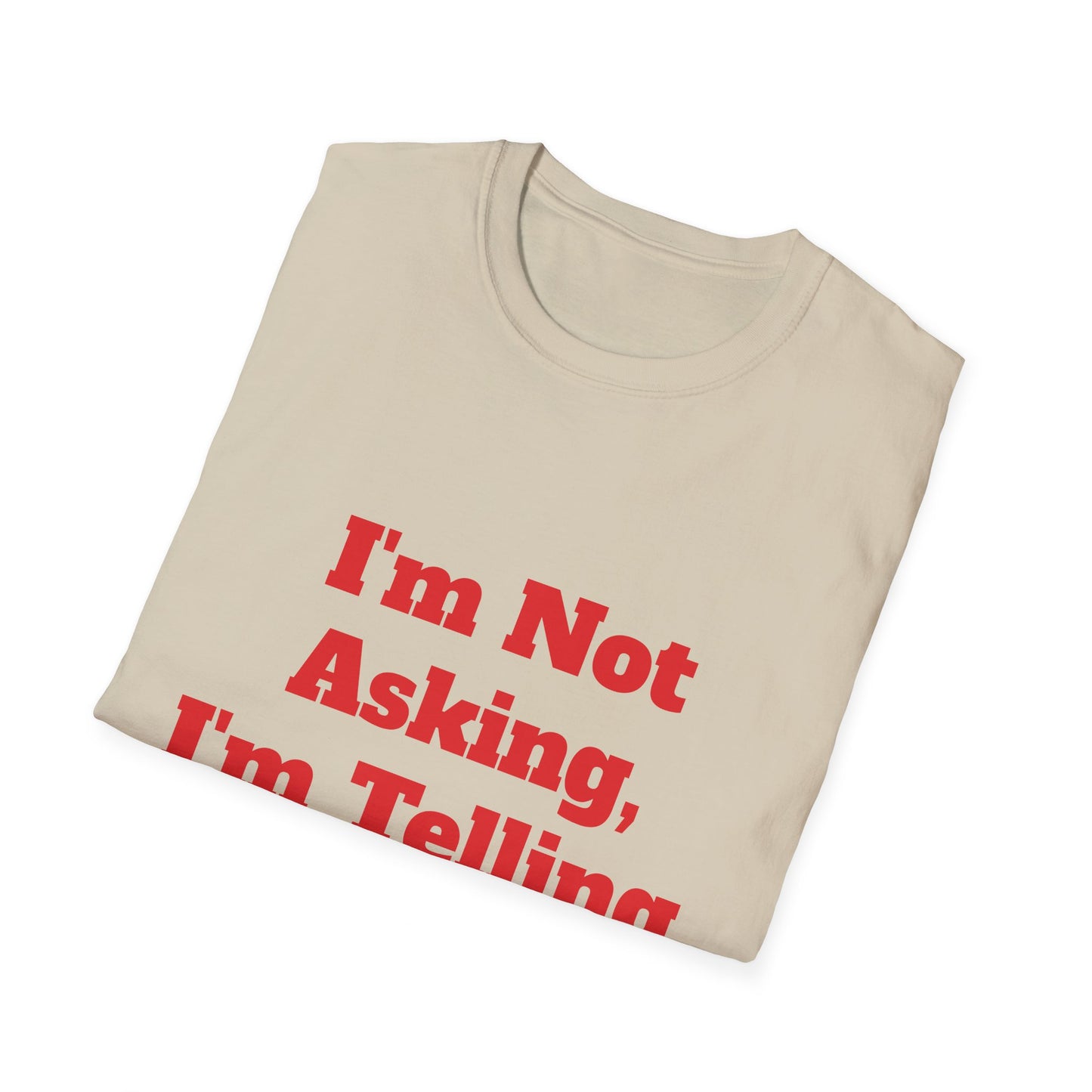 "I'm Not Asking, I'm Telling." T-Shirt