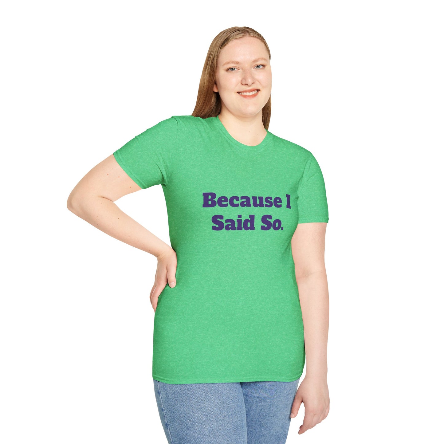 "Because I Said So." T-Shirt